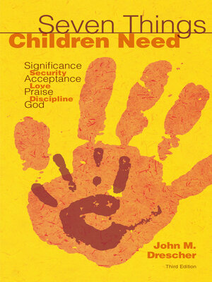 cover image of Seven Things Children Need: Significance, Security, Acceptance, Love, Praise, Discipline, and God